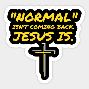 NORMAL ISN'T COMING BACK JESUS IS Sticker